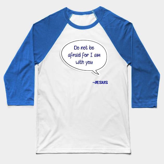 Bible quote "Do not be afraid for I am with you" Jesus in blue Christian design Baseball T-Shirt by Mummy_Designs